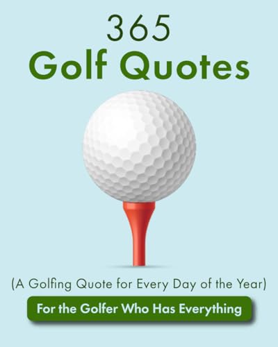 365 Golf Quotes (A Golfing Quote for Every Day of the Year): For the Golfer Who Has Everything (Quotes of All Kinds) von Independently published